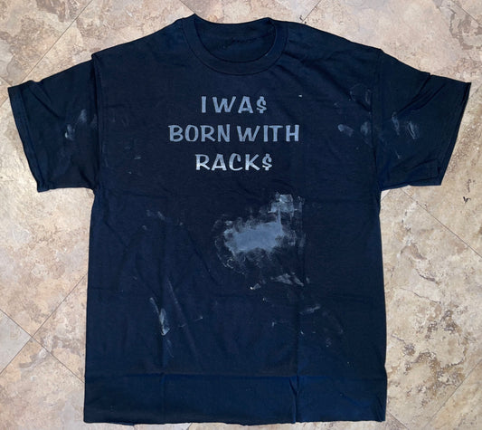 I WAS BORN WITH RACKS tee