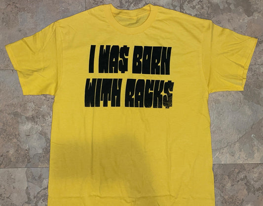 I WAS BORN WITH RACKS tee